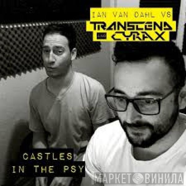 Ian Van Dahl Vs Transcend & Cyrax  - Castles In The Psy