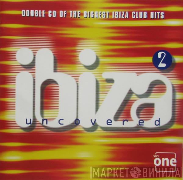  - Ibiza Uncovered 2