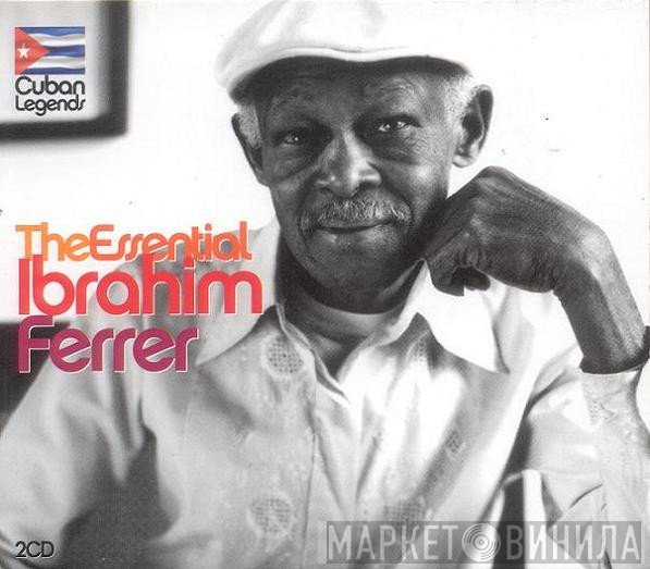 Ibrahim Ferrer - Cuban Legends: The Essential Ibrahim Ferrer
