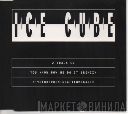 Ice Cube - You Know How We Do It (Remix) / D'Voidofpopniggafiedmegamix