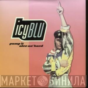 Icy Blu - Pump It (Nice An' Hard)