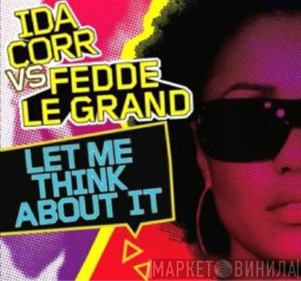 Ida Corr vs. Fedde Le Grand  - Let Me Think About It