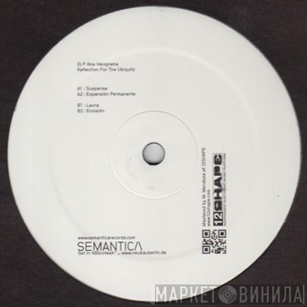 Ideograma, Dj F  - Reflection For The Ubiquity