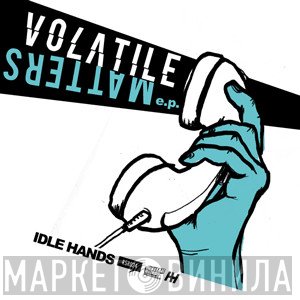 Idle Hands  - Volatile Matters