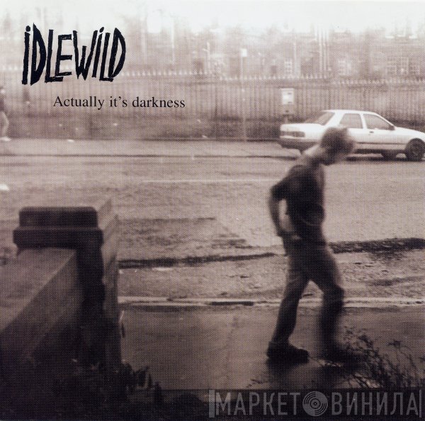 Idlewild - Actually It's Darkness