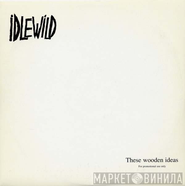 Idlewild - These Wooden Ideas