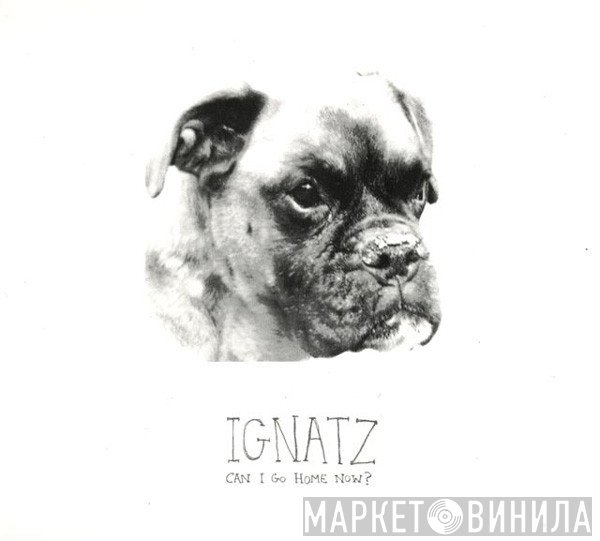 Ignatz - Can I Go Home Now?