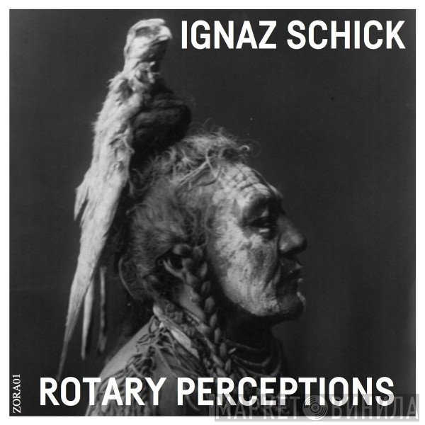 Ignaz Schick  - Rotary Perceptions