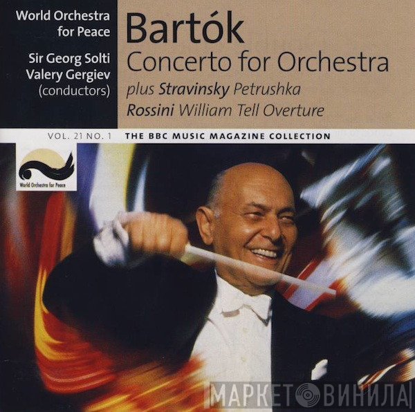 Igor Stravinsky, Béla Bartók, Georg Solti, Gioacchino Rossini, Valery Gergiev, World Orchestra For Peace - Concerto For Orchestra / Petrushka / William Tell Overture
