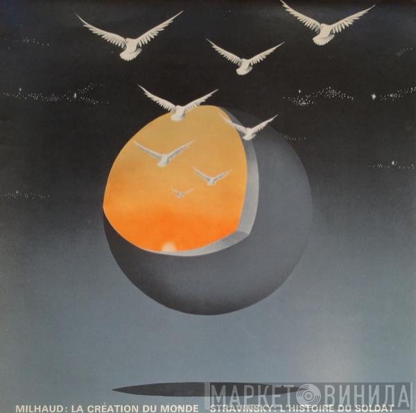 Igor Stravinsky, Darius Milhaud, John Carewe, London Symphony Orchestra Chamber Group - La Création Du Monde / L'Histoire Du Soldat