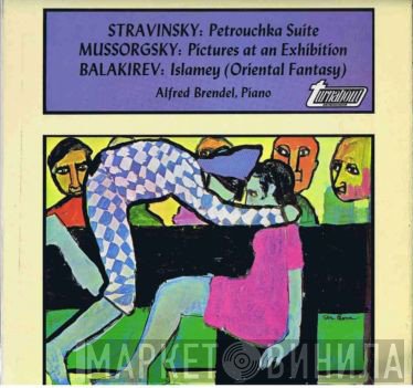 Igor Stravinsky, Modest Mussorgsky, Alfred Brendel, Mily Balakirev - Petrouchka Suite / Pictures At An Exhibition / Islamey (Oriental Fantasy)