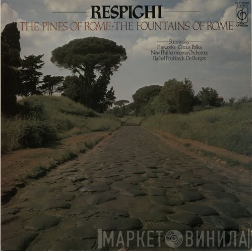 Igor Stravinsky, Ottorino Respighi, New Philharmonia Orchestra, Rafael Frühbeck De Burgos - Respighi: The Pines Of Rome / The Fountains Of Rome