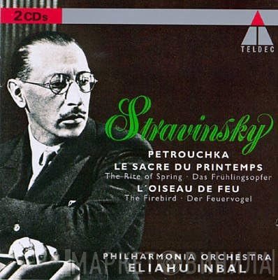 Igor Stravinsky, Philharmonia Orchestra, Eliahu Inbal - Petrouchka / Le Sacre Du Printemps / L'Oiseau De Feu 