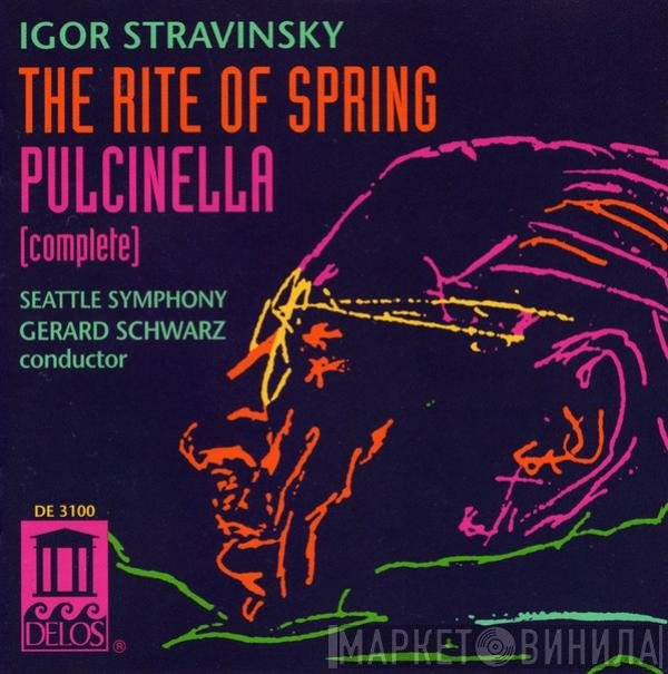 Igor Stravinsky, Seattle Symphony Orchestra, Gerard Schwarz  - The Rite Of Spring / Pulcinella (Complete)