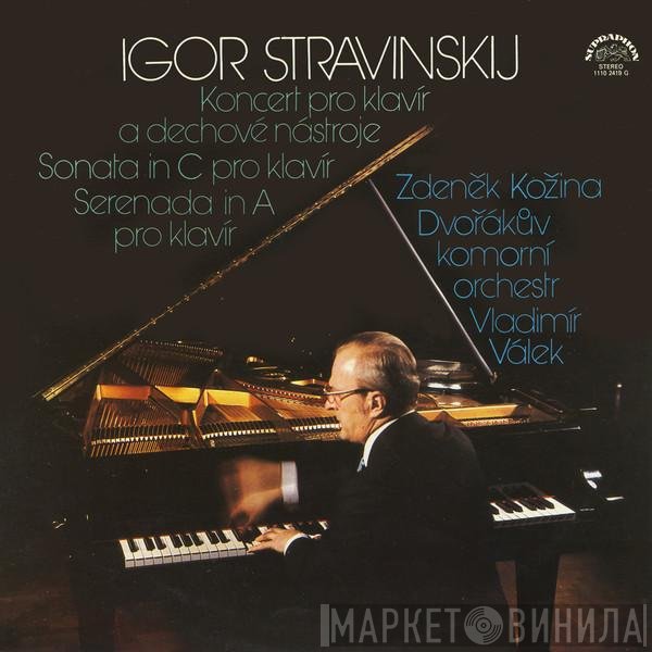 Igor Stravinsky, Zdeněk Kožina, Dvořák Chamber Orchestra, Vladimír Válek - Koncert Pro Klavír A Dechové Nástroje / Sonata In C Pro Klavír / Serenada In A Pro Klavír