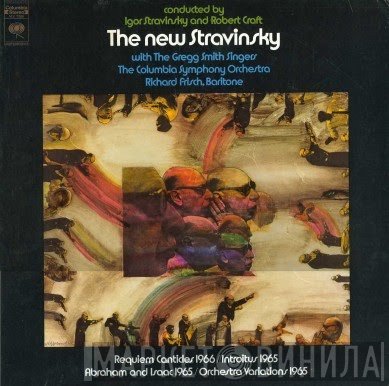 Igor Stravinsky And Robert Craft With Gregg Smith Singers, Columbia Symphony Orchestra, Richard Frisch  - The New Stravinsky