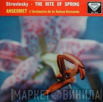 Igor Stravinsky - Ernest Ansermet, L'Orchestre De La Suisse Romande  - The Rite Of Spring