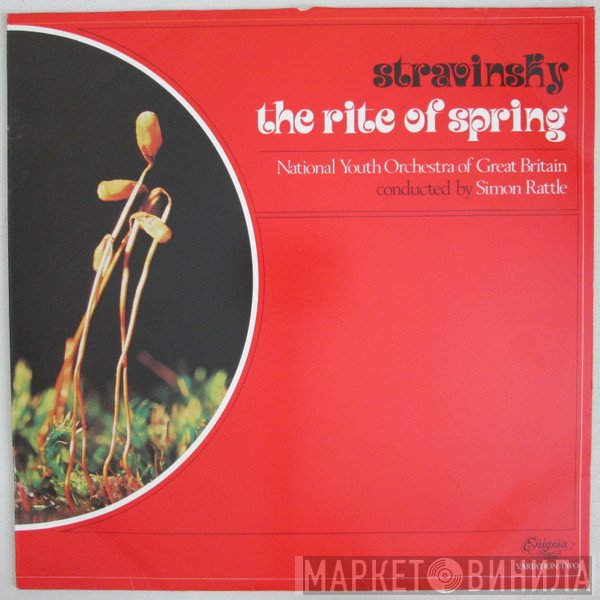 Igor Stravinsky - National Youth Orchestra Of Great Britain Conducted By Sir Simon Rattle  - The Rite Of Spring