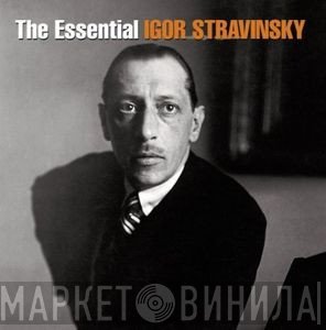 Igor Stravinsky  - The Essential Igor Stravinsky