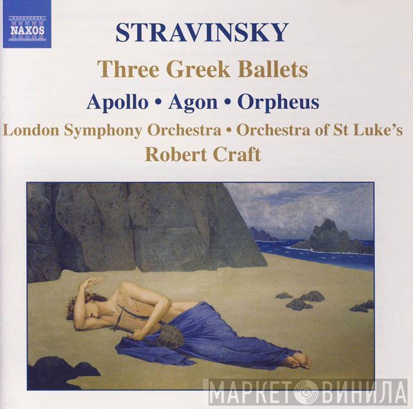 Igor Stravinsky, The London Symphony Orchestra, Orchestra Of St. Luke's, Robert Craft  - Three Greek Ballets: Apollo • Agon • Orpheus