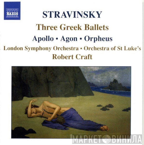 Igor Stravinsky, The London Symphony Orchestra, Robert Craft, Orchestra Of St. Luke's - Three Greek Ballets: Apollo • Agon • Orpheus