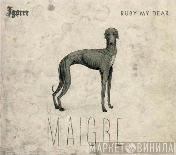 Igorrr, Ruby My Dear - Maigre
