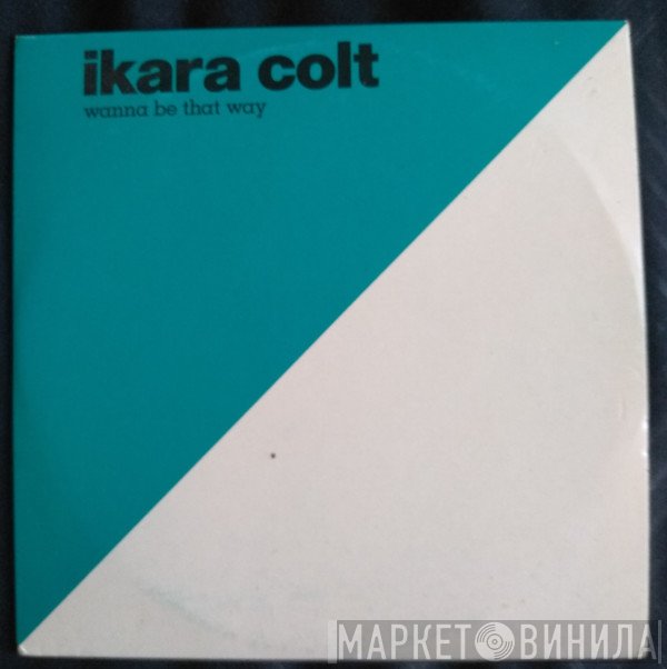 Ikara Colt - Wanna Be That Way