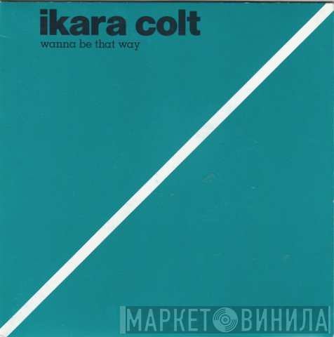 Ikara Colt - Wanna Be That Way