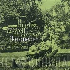 Ike Quebec  - It Might As Well Be Spring