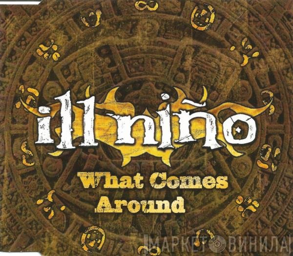 Ill Niño - What Comes Around