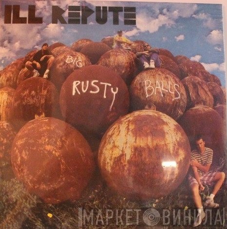 Ill Repute - Big Rusty Balls