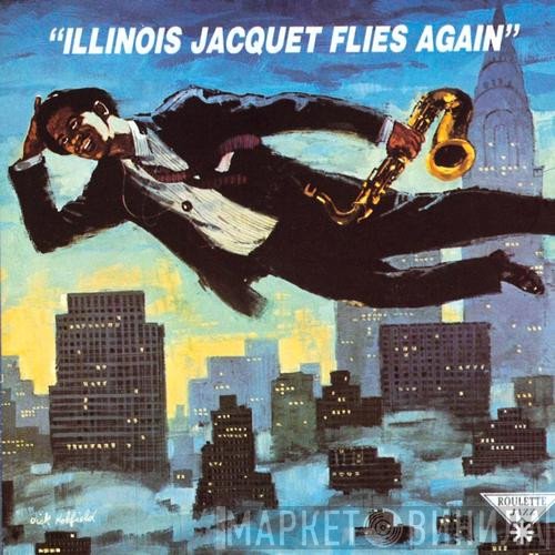 Illinois Jacquet - Illinois Jacquet Flies Again