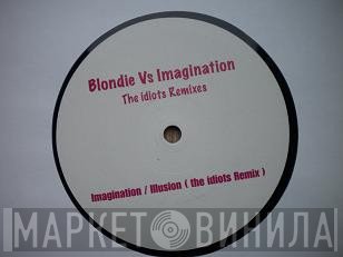 Imagination, Blondie - Blondie Vs Imagination (The Idiots Remixes)