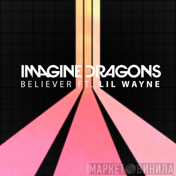 Imagine Dragons Ft. Lil Wayne  - Believer