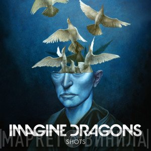 Imagine Dragons  - Shots