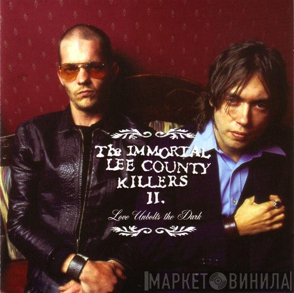 Immortal Lee County Killers - Love Unbolts The Dark