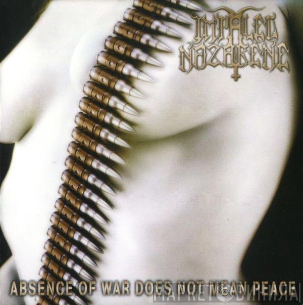 Impaled Nazarene - Absence Of War Does Not Mean Peace