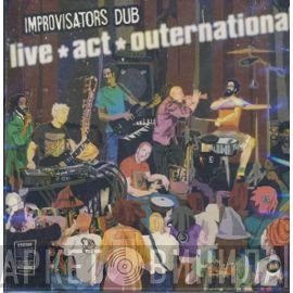 Improvisators Dub  - Live ! Act ! Outernational !