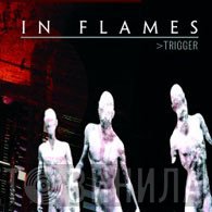 In Flames  - Trigger