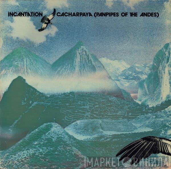 Incantation  - Cacharpaya (Panpipes Of The Andes)