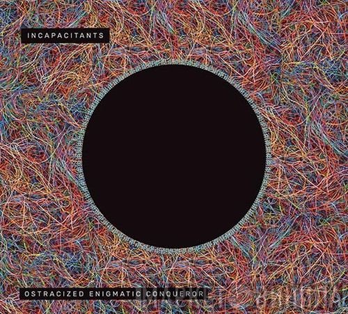 Incapacitants - Ostracized Enigmatic Conqueror