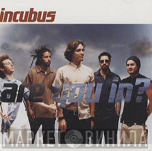 Incubus   - Are You In?