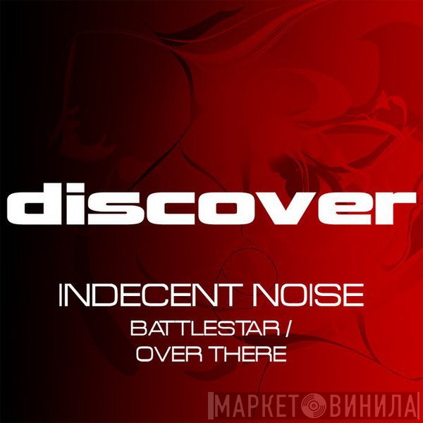 Indecent Noise  - Battlestar / Over There