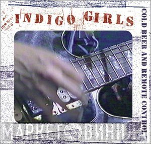 Indigo Girls  - Cold Beer And Remote Control