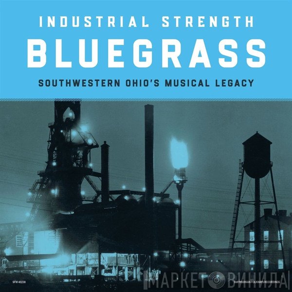  - Industrial Strength Bluegrass: Southwestern Ohio's Musical Legacy