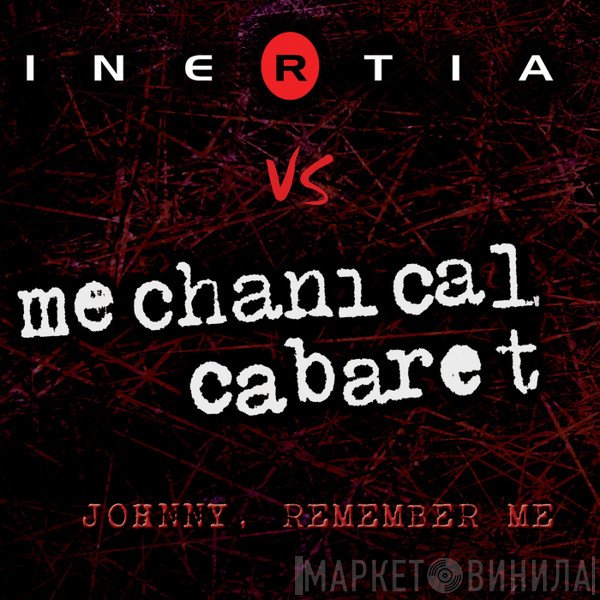 Inertia  Vs. Mechanical Cabaret  - Johnny, Remember Me