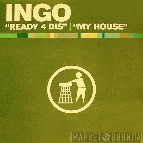 Ingo - Ready 4 Dis / My House