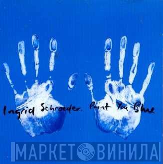 Ingrid Schroeder - Paint You Blue