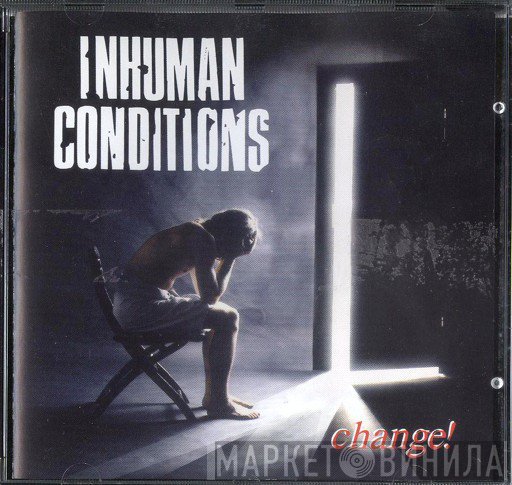 Inhuman Conditions  - Change!