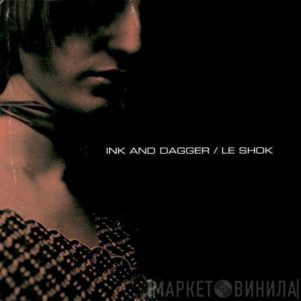 Ink & Dagger / Le Shok  - Ink & Dagger / Le Shok